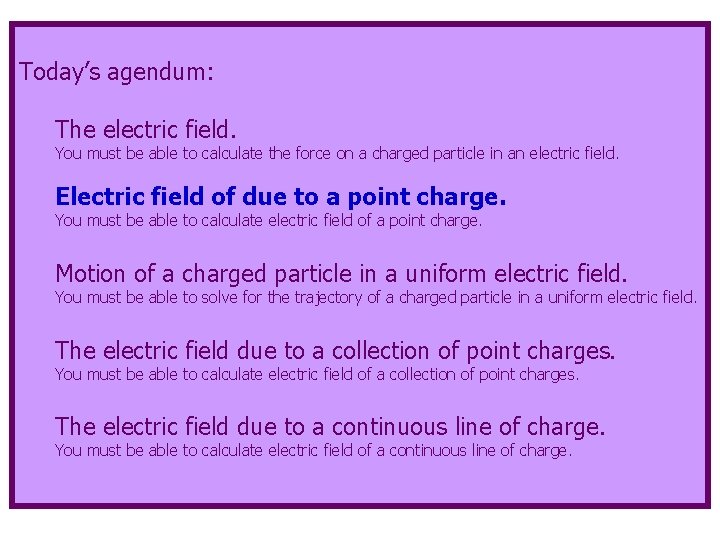Today’s agendum: The electric field. You must be able to calculate the force on
