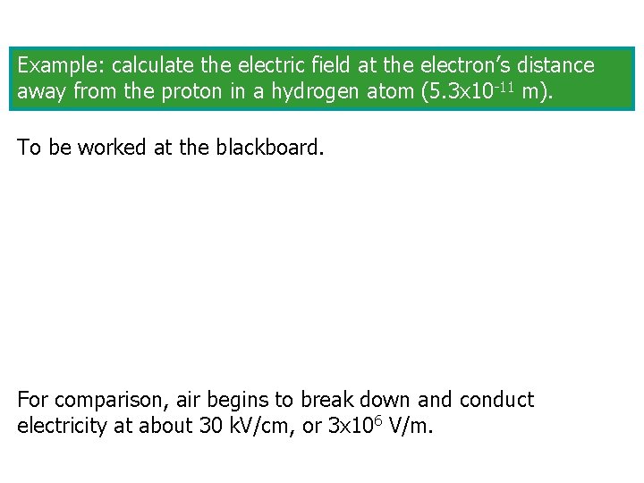 Example: calculate the electric field at the electron’s distance away from the proton in