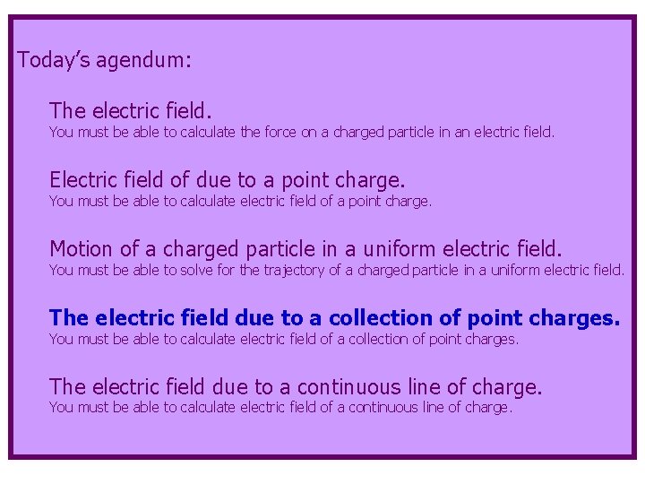 Today’s agendum: The electric field. You must be able to calculate the force on