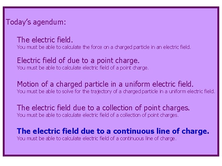 Today’s agendum: The electric field. You must be able to calculate the force on