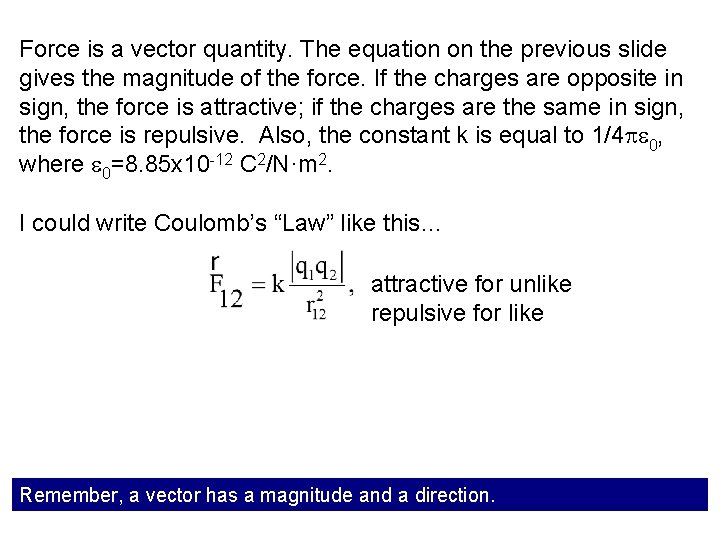 Force is a vector quantity. The equation on the previous slide gives the magnitude