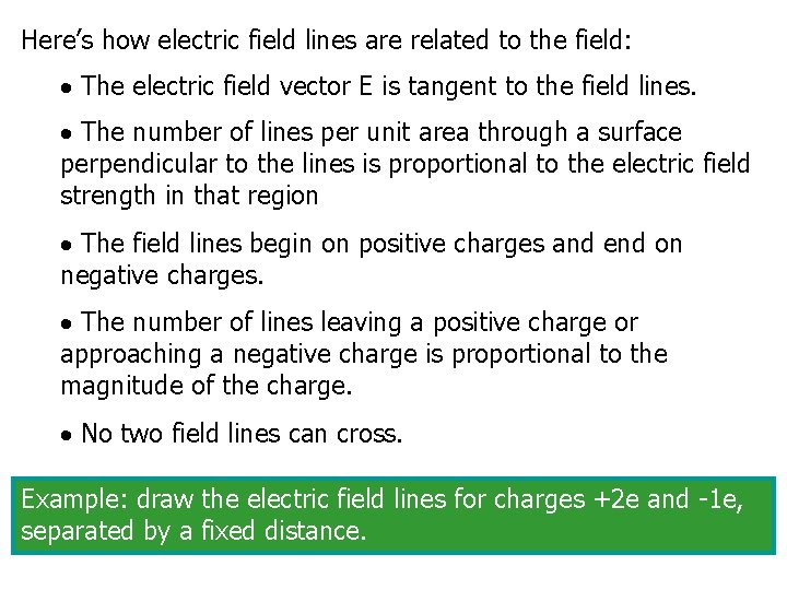 Here’s how electric field lines are related to the field: The electric field vector