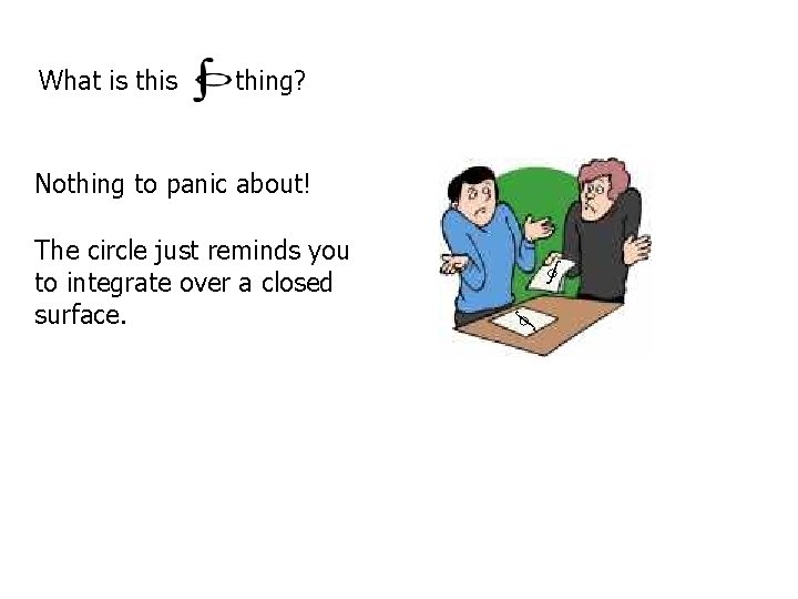 What is thing? Nothing to panic about! The circle just reminds you to integrate