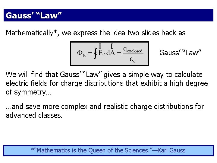Gauss’ “Law” Mathematically*, we express the idea two slides back as Gauss’ “Law” We