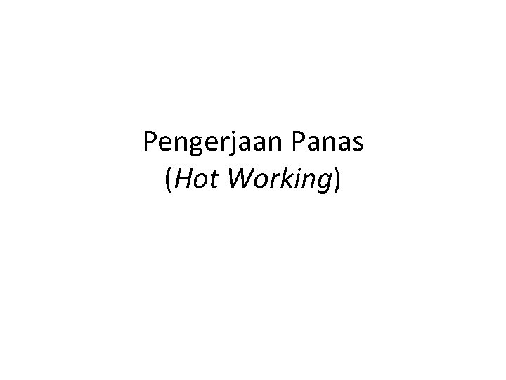 Pengerjaan Panas (Hot Working) 
