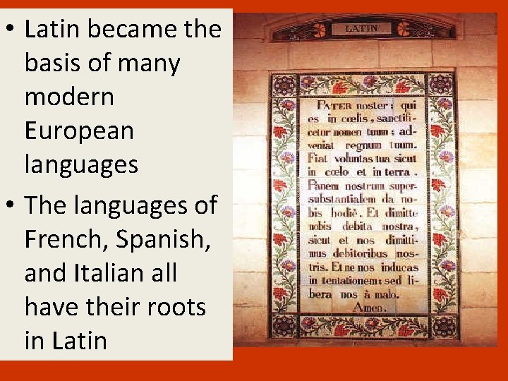  • Latin became the basis of many modern European languages • The languages