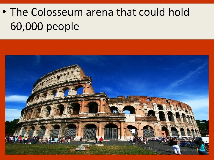  • The Colosseum arena that could hold 60, 000 people 