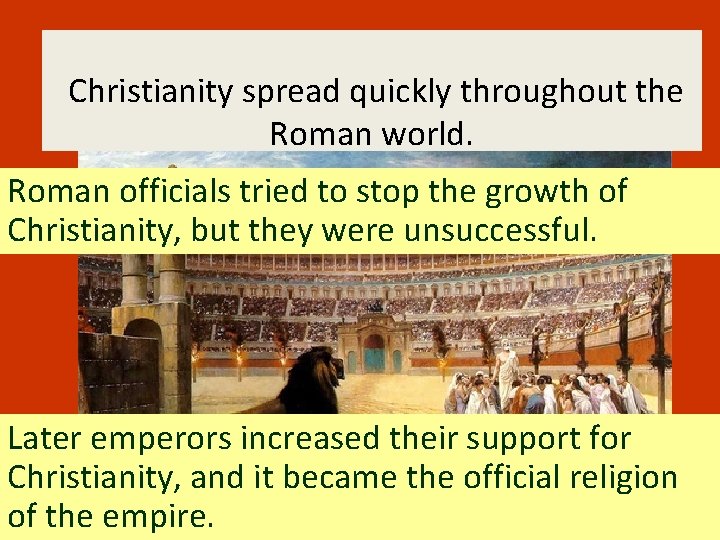 Christianity spread quickly throughout the Roman world. Roman officials tried to stop the growth