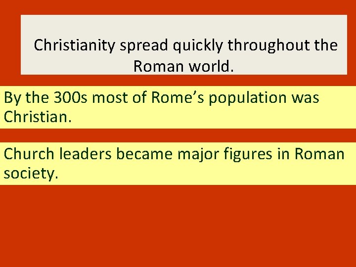 Christianity spread quickly throughout the Roman world. By the 300 s most of Rome’s