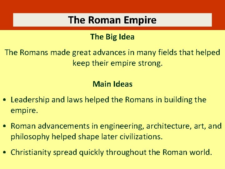 The Roman Empire The Big Idea The Romans made great advances in many fields