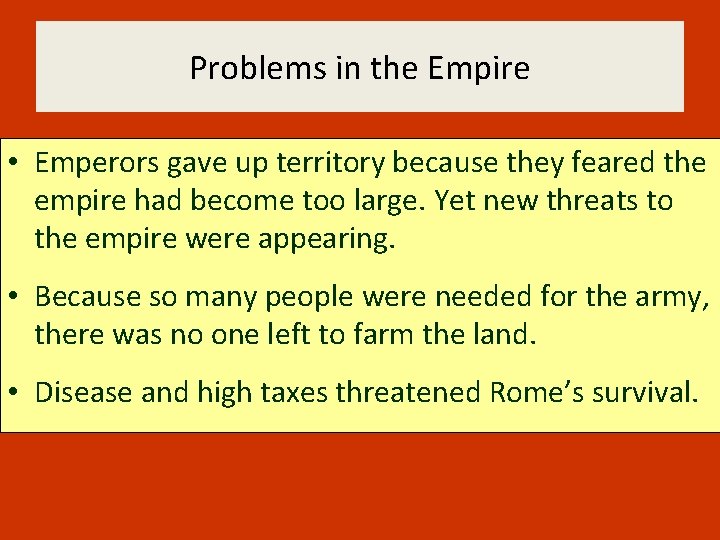 Problems in the Empire • Emperors gave up territory because they feared the empire