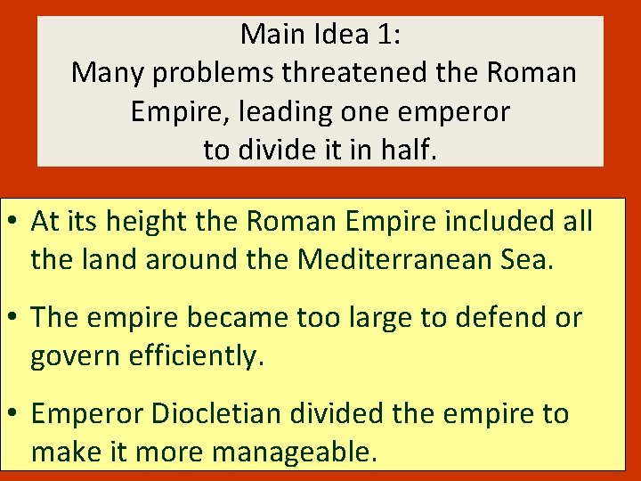 Main Idea 1: Many problems threatened the Roman Empire, leading one emperor to divide