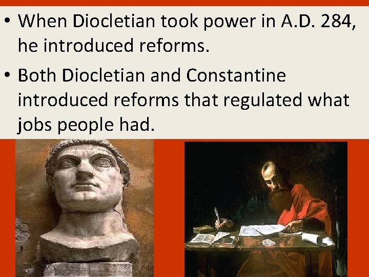  • When Diocletian took power in A. D. 284, he introduced reforms. •