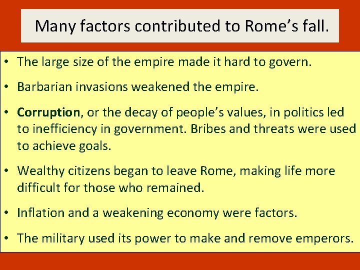Many factors contributed to Rome’s fall. • The large size of the empire made