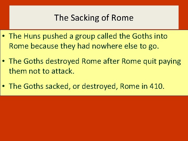 The Sacking of Rome • The Huns pushed a group called the Goths into