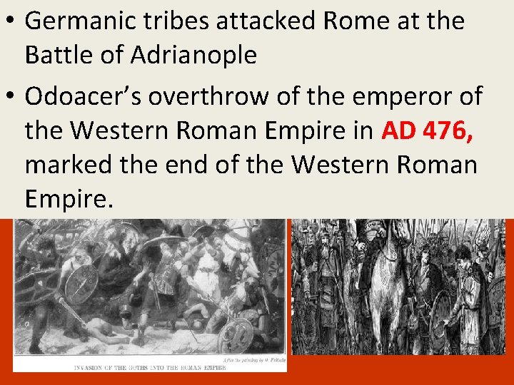  • Germanic tribes attacked Rome at the Battle of Adrianople • Odoacer’s overthrow