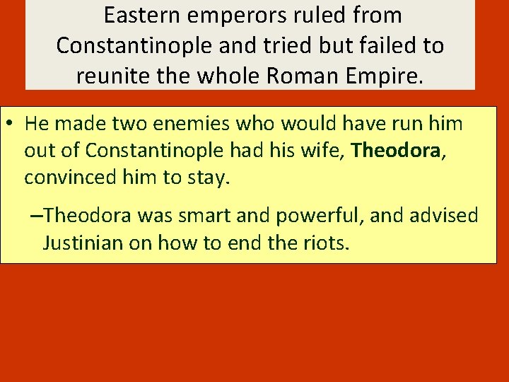 Eastern emperors ruled from Constantinople and tried but failed to reunite the whole Roman