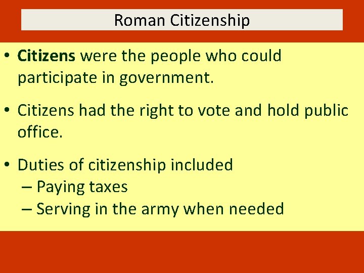 Roman Citizenship • Citizens were the people who could participate in government. • Citizens