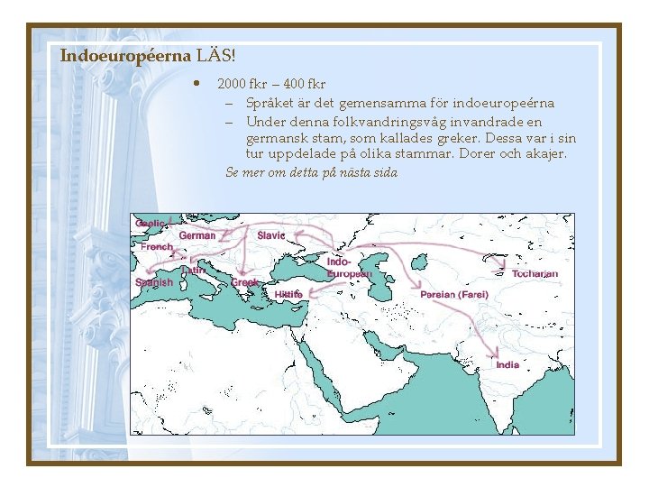 Indoeuropéerna LÄS! • 2000 fkr – 400 fkr – Språket är det gemensamma för