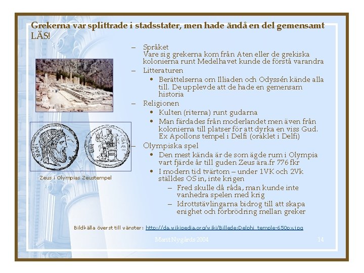 Grekerna var splittrade i stadsstater, men hade ändå en del gemensamt LÄS! Zeus i