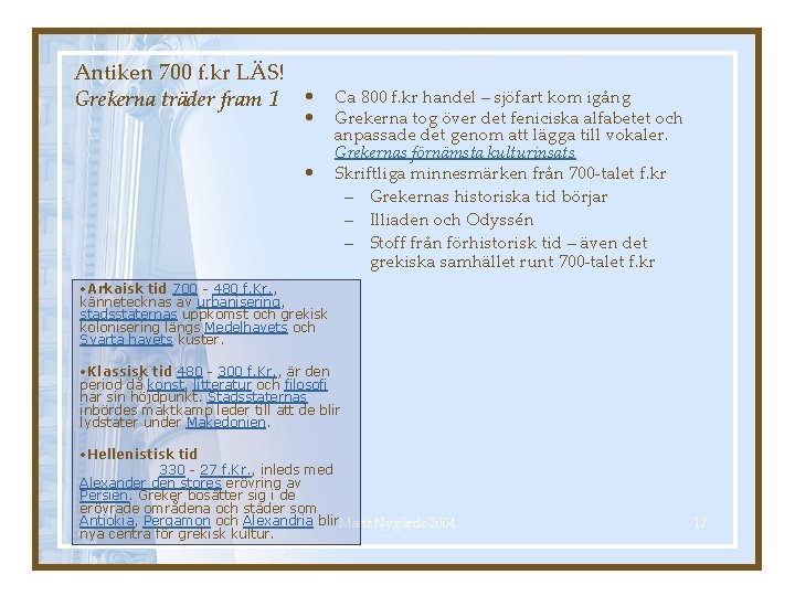 Antiken 700 f. kr LÄS! Grekerna träder fram 1 • • • Ca 800