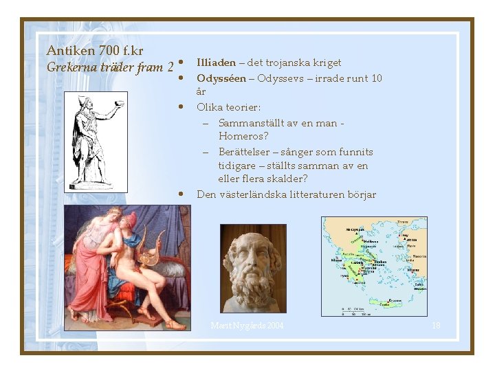 Antiken 700 f. kr Grekerna träder fram 2 • • Illiaden – det trojanska
