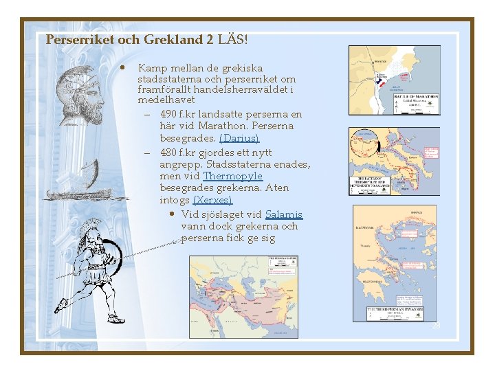 Perserriket och Grekland 2 LÄS! • Kamp mellan de grekiska stadsstaterna och perserriket om