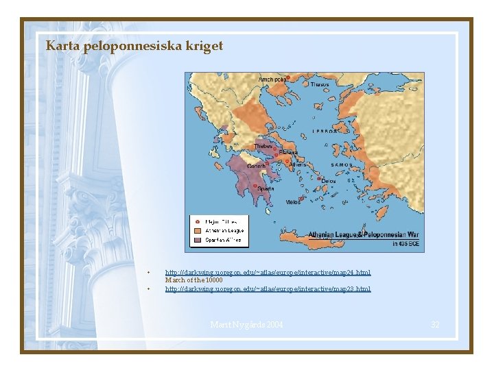 Karta peloponnesiska kriget • • http: //darkwing. uoregon. edu/~atlas/europe/interactive/map 24. html March of the