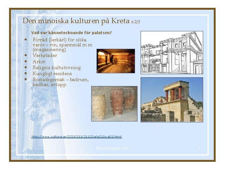 Den minoiska kulturen på Kreta s 2/3 Vad var kännetecknande för palatsen? • •