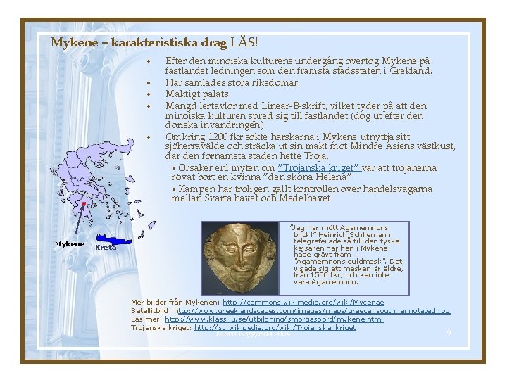 Mykene – karakteristiska drag LÄS! • • • Mykene Kreta Efter den minoiska kulturens