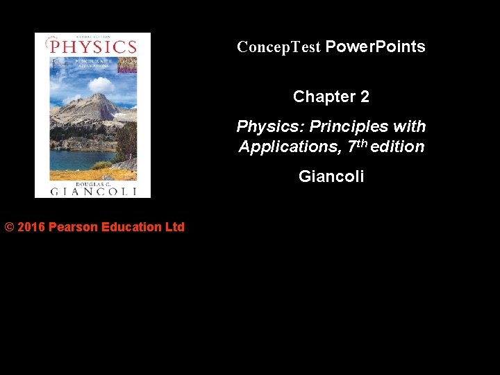 Concep. Test Power. Points Chapter 2 Physics: Principles with Applications, 7 th edition Giancoli