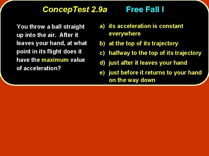 Concep. Test 2. 9 a You throw a ball straight up into the air.