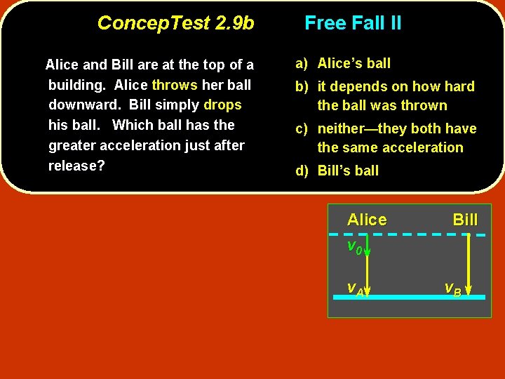 Concep. Test 2. 9 b Alice and Bill are at the top of a