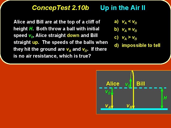 Concep. Test 2. 10 b Up in the Air II Alice and Bill are