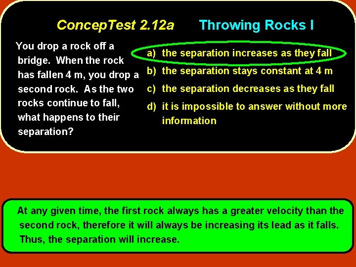 Concep. Test 2. 12 a You drop a rock off a bridge. When the