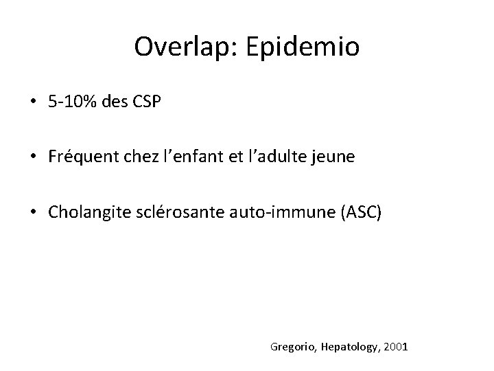 Overlap: Epidemio • 5 -10% des CSP • Fréquent chez l’enfant et l’adulte jeune