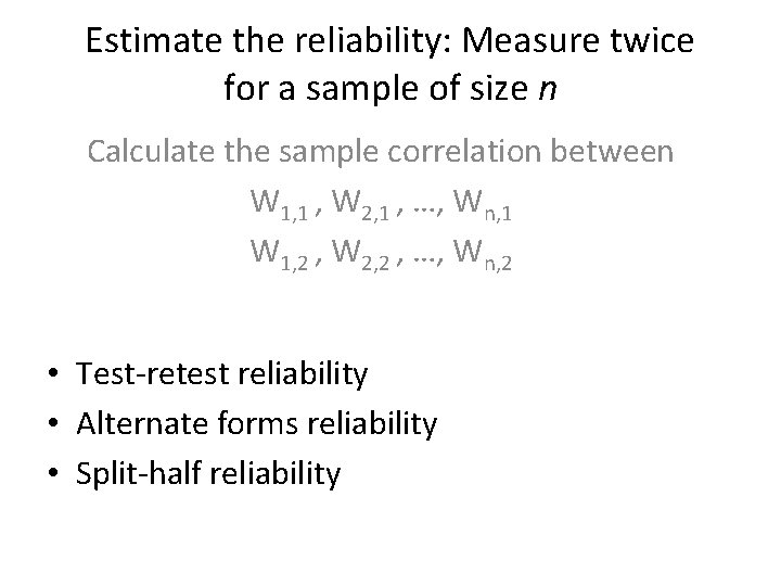 Estimate the reliability: Measure twice for a sample of size n Calculate the sample