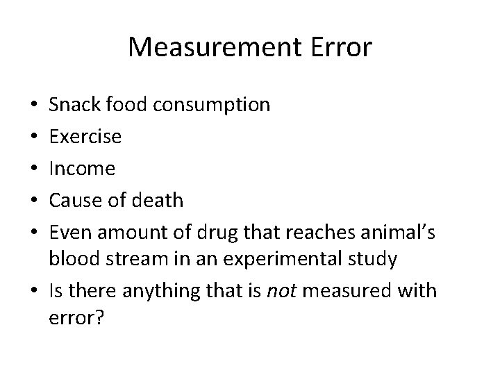 Measurement Error Snack food consumption Exercise Income Cause of death Even amount of drug