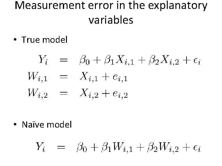 Measurement error in the explanatory variables • True model • Naïve model 