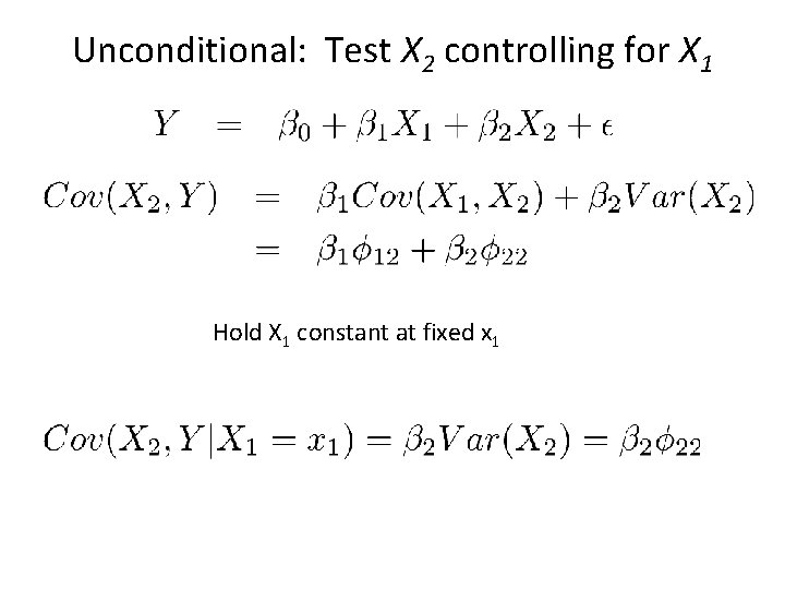 Unconditional: Test X 2 controlling for X 1 Hold X 1 constant at fixed