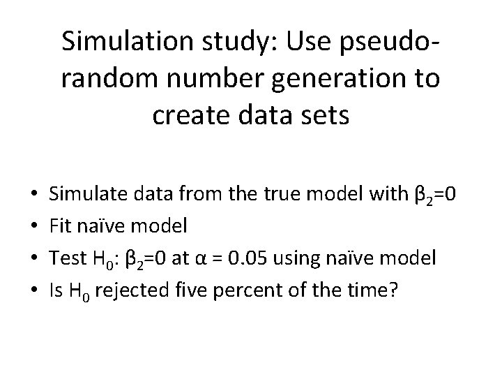 Simulation study: Use pseudorandom number generation to create data sets • • Simulate data