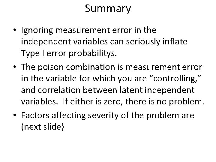 Summary • Ignoring measurement error in the independent variables can seriously inflate Type I