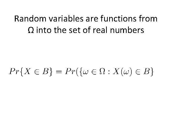 Random variables are functions from Ω into the set of real numbers 