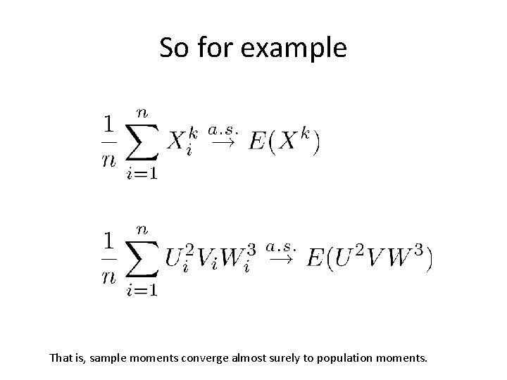 So for example That is, sample moments converge almost surely to population moments. 