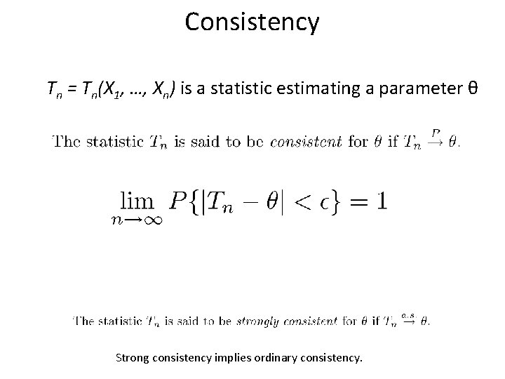 Consistency Tn = Tn(X 1, …, Xn) is a statistic estimating a parameter θ