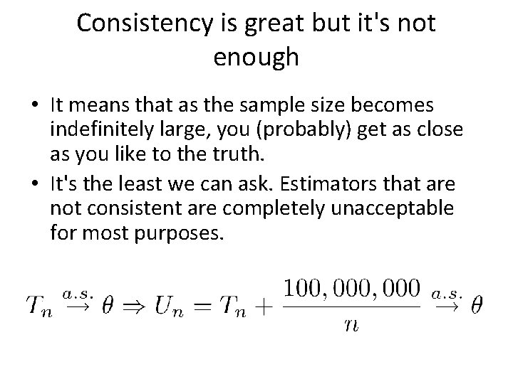 Consistency is great but it's not enough • It means that as the sample