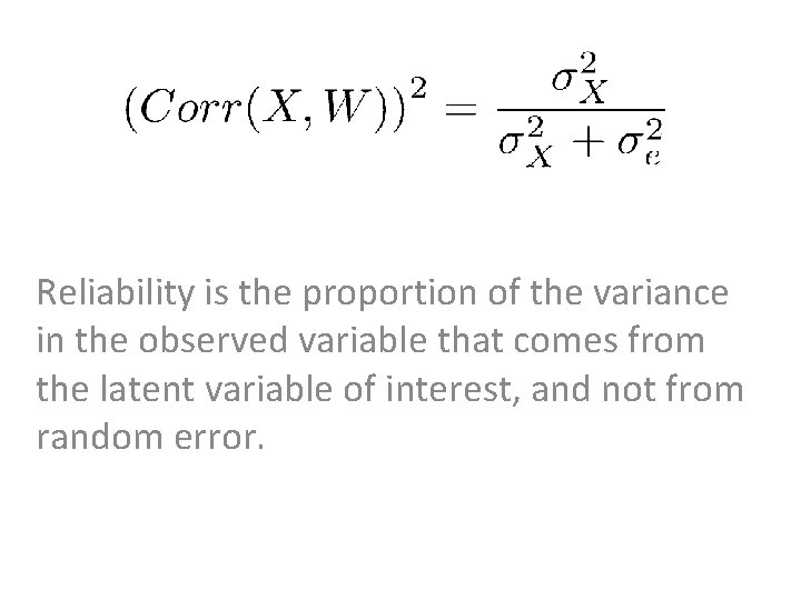 Reliability is the proportion of the variance in the observed variable that comes from