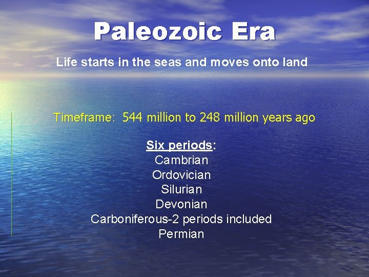 Paleozoic Era Life starts in the seas and moves onto land Timeframe: 544 million