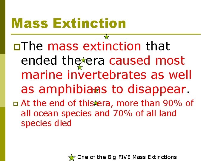Mass Extinction p. The mass extinction that ended the era caused most marine invertebrates