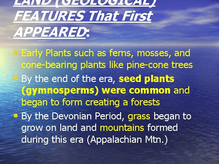 LAND (GEOLOGICAL) FEATURES That First APPEARED: • Early Plants such as ferns, mosses, and